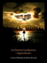 Le dernier lendemain opéra rock en 4 actes de Adrien Bernard.